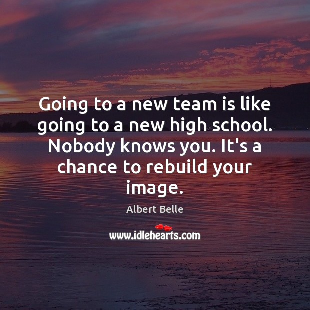 Going to a new team is like going to a new high Albert Belle Picture Quote