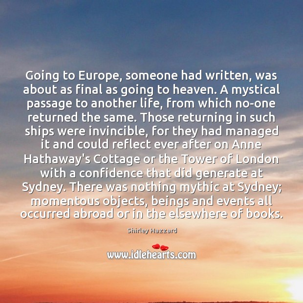 Going to Europe, someone had written, was about as final as going Shirley Hazzard Picture Quote