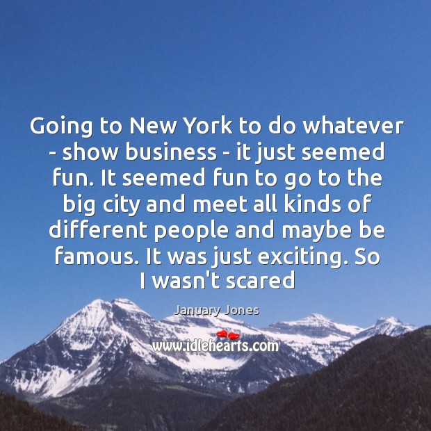 Going to New York to do whatever – show business – it Image