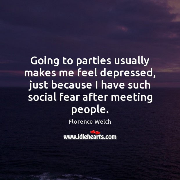Going to parties usually makes me feel depressed, just because I have Image