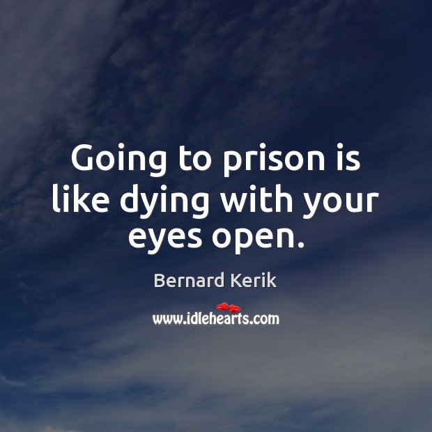 Going to prison is like dying with your eyes open. Image