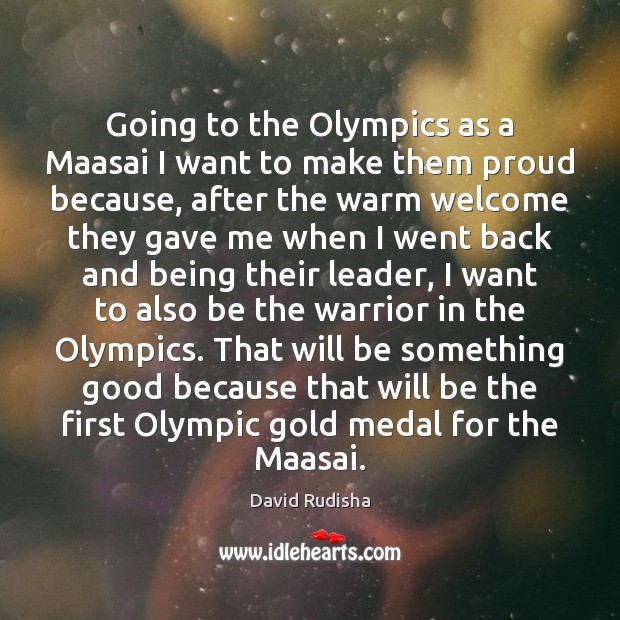 Going to the Olympics as a Maasai I want to make them David Rudisha Picture Quote