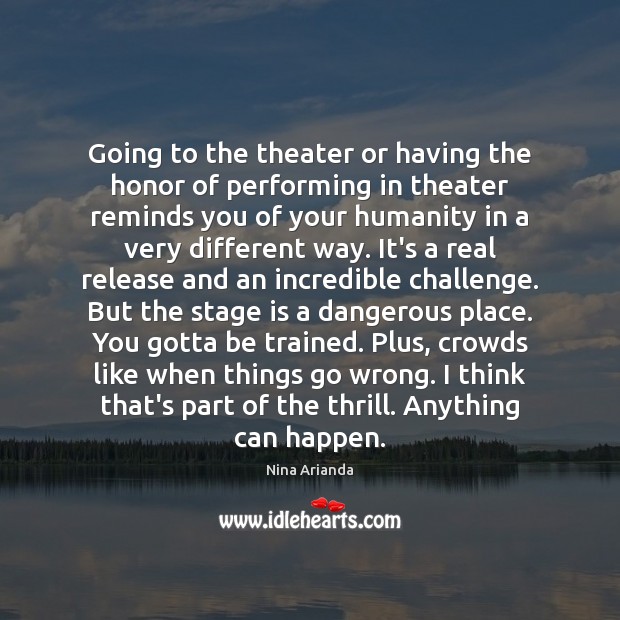 Going to the theater or having the honor of performing in theater Challenge Quotes Image