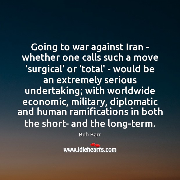 Going to war against Iran – whether one calls such a move War Quotes Image