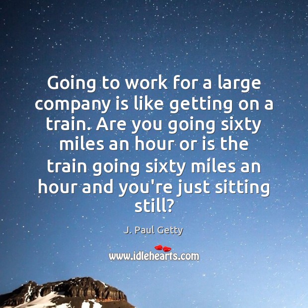 Going to work for a large company is like getting on a Image
