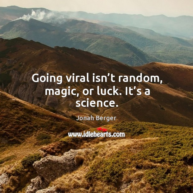 Going viral isn’t random, magic, or luck. It’s a science. Jonah Berger Picture Quote