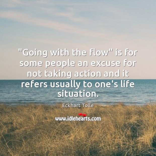 “Going with the flow” is for some people an excuse for not Image