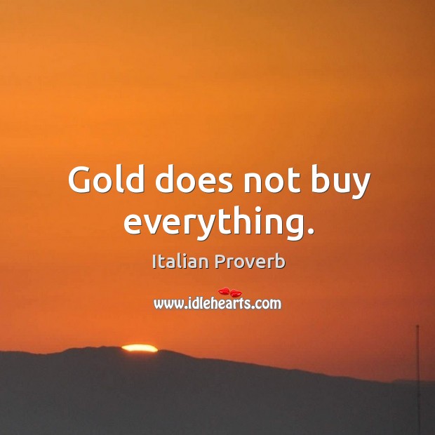 Gold does not buy everything. Image