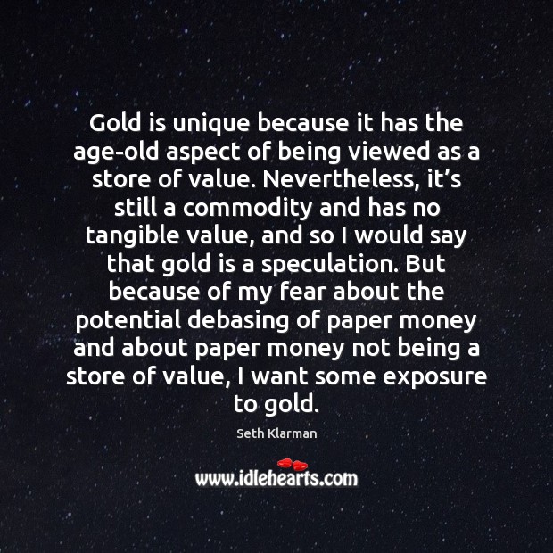Gold is unique because it has the age-old aspect of being viewed Image