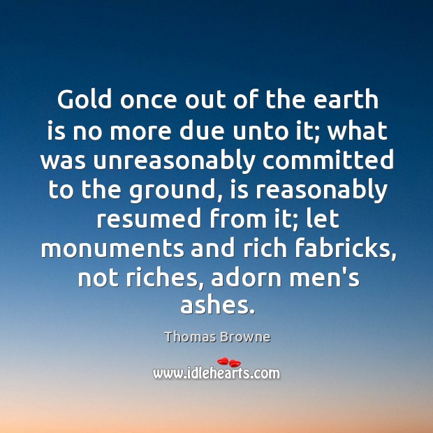 Gold once out of the earth is no more due unto it; Image