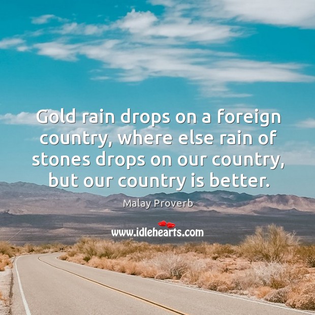 Gold rain drops on a foreign country Malay Proverbs Image
