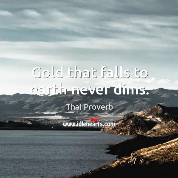 Gold that falls to earth never dims. Thai Proverbs Image