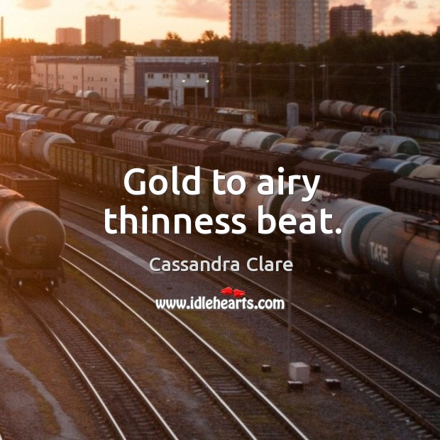 Gold to airy thinness beat. Image