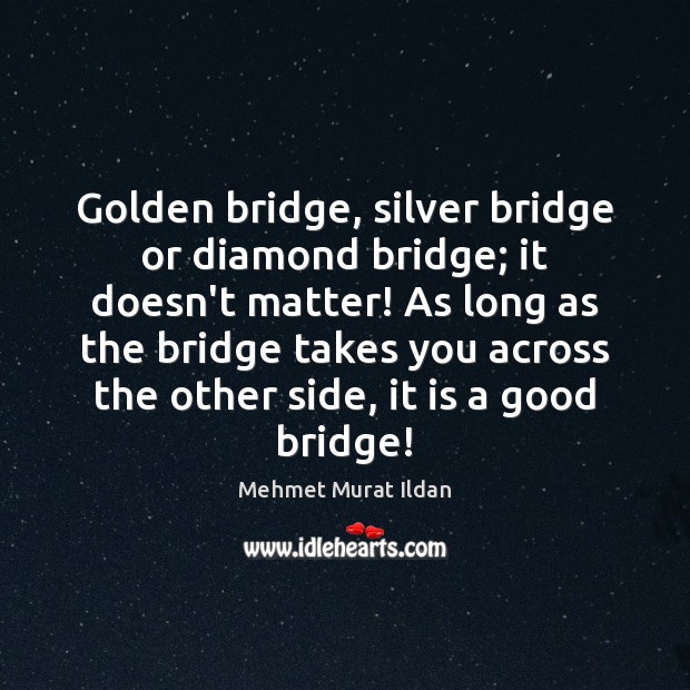 Golden bridge, silver bridge or diamond bridge; it doesn’t matter! As long Image