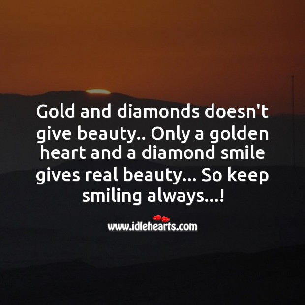 Golden heart and a diamond smile gives real beauty Image