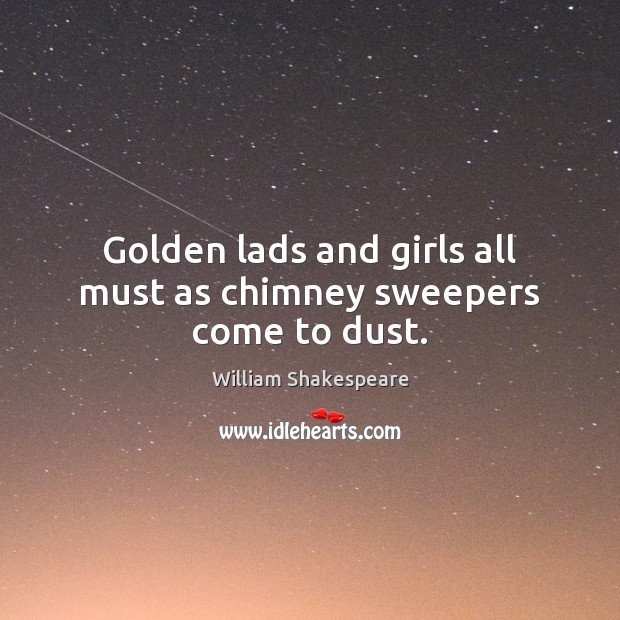 Golden lads and girls all must as chimney sweepers come to dust. Image