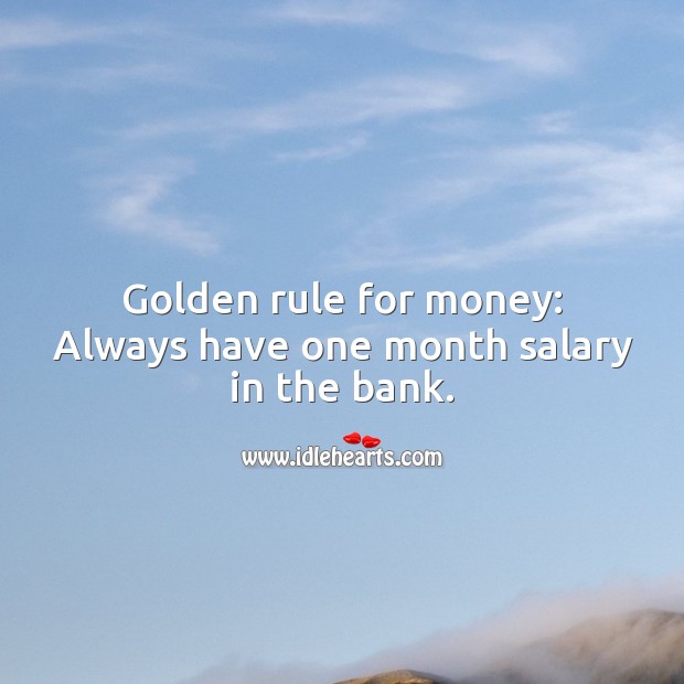 Golden rule for money: Always have one month salary in the bank. Money Quotes Image