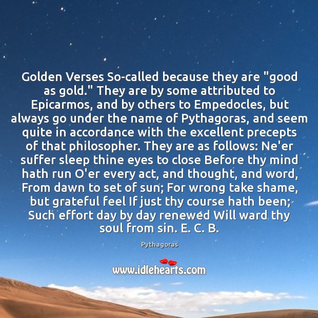 Golden Verses So-called because they are “good as gold.” They are by Pythagoras Picture Quote