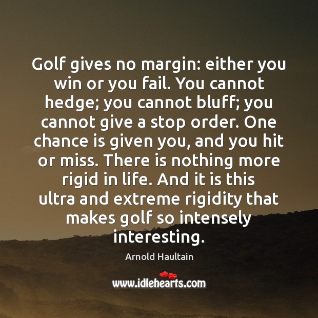 Golf gives no margin: either you win or you fail. You cannot Image