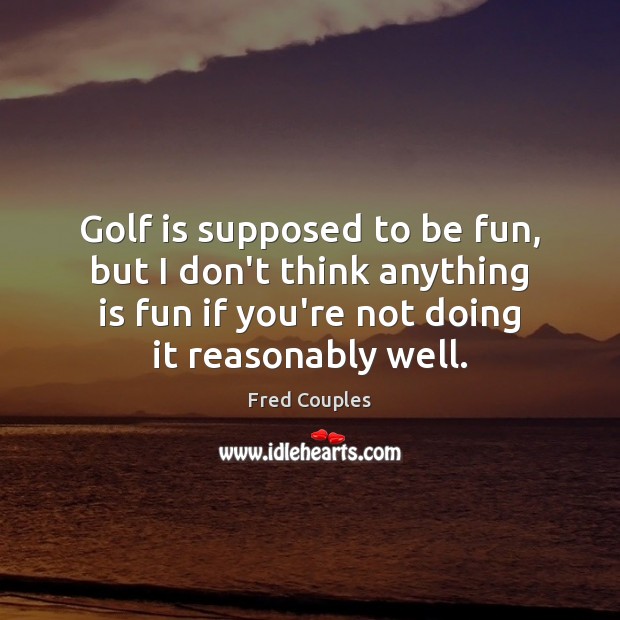 Golf is supposed to be fun, but I don’t think anything is Image
