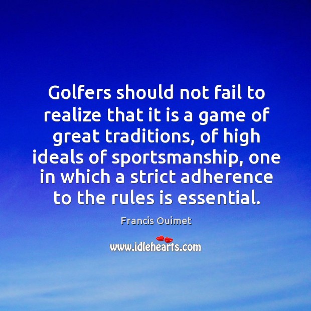 Golfers should not fail to realize that it is a game of 