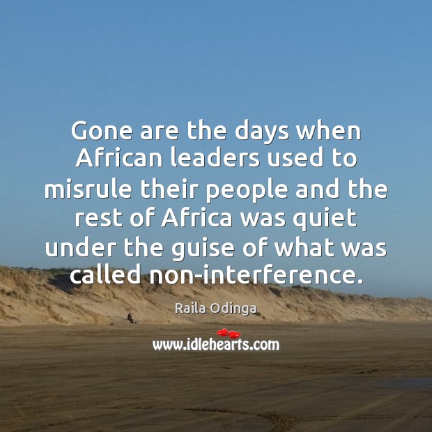 Gone are the days when African leaders used to misrule their people Raila Odinga Picture Quote