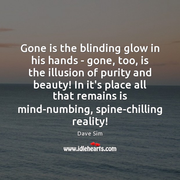 Gone is the blinding glow in his hands – gone, too, is 