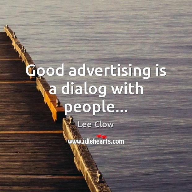 Good advertising is a dialog with people… Lee Clow Picture Quote