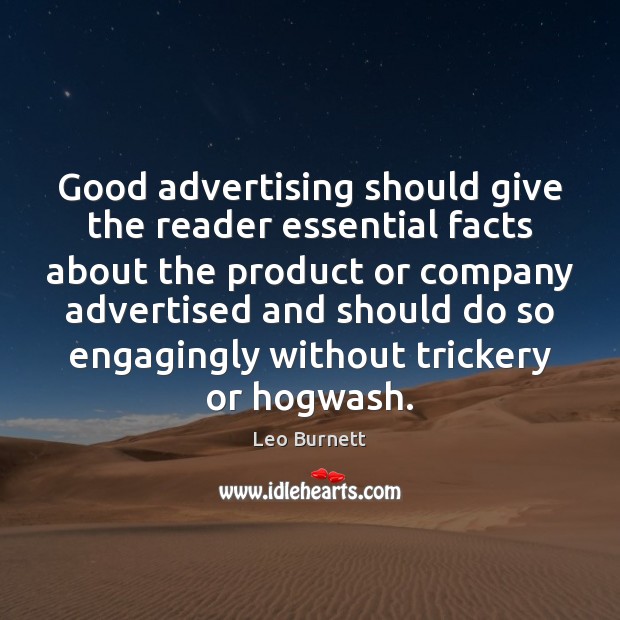 Good advertising should give the reader essential facts about the product or Leo Burnett Picture Quote