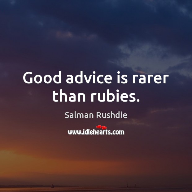 Good advice is rarer than rubies. Salman Rushdie Picture Quote