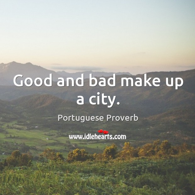 Good and bad make up a city. Portuguese Proverbs Image