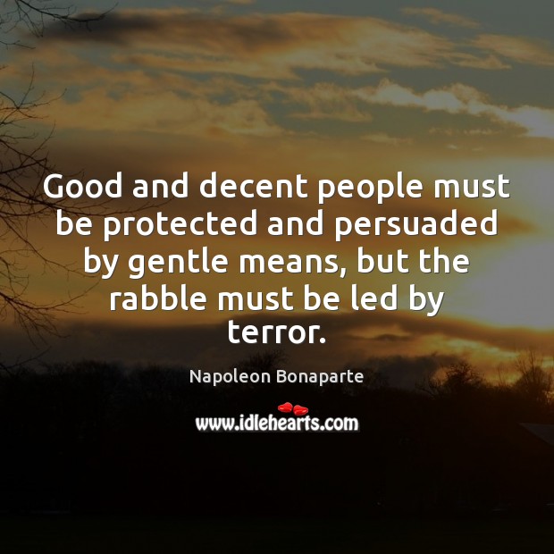 Good and decent people must be protected and persuaded by gentle means, Image