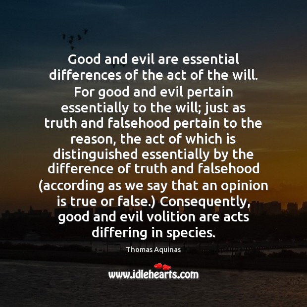 Good and evil are essential differences of the act of the will. Thomas Aquinas Picture Quote