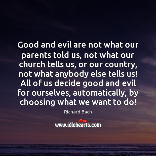Good and evil are not what our parents told us, not what Richard Bach Picture Quote