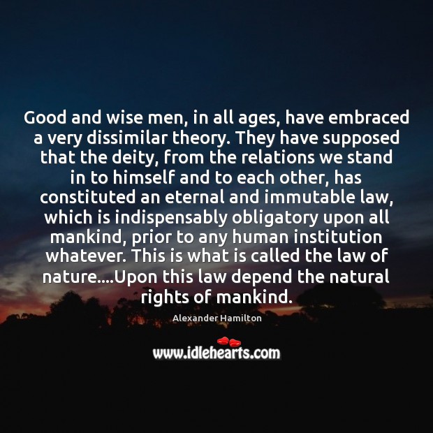 Good and wise men, in all ages, have embraced a very dissimilar Wise Quotes Image