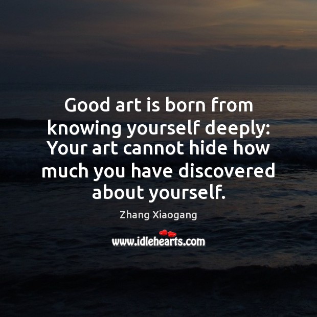 Good art is born from knowing yourself deeply: Your art cannot hide Image
