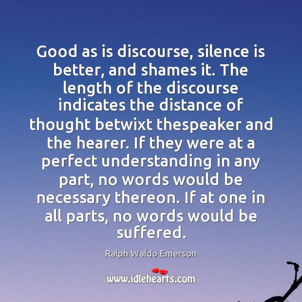Good as is discourse, silence is better, and shames it. The length Understanding Quotes Image