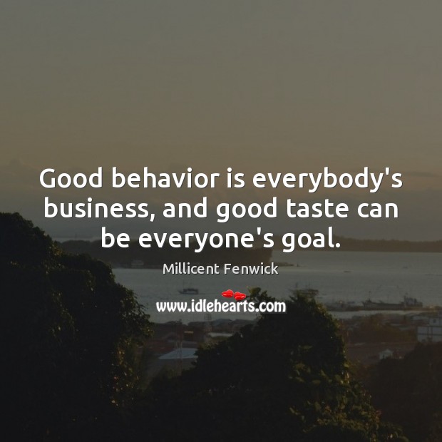 Good behavior is everybody’s business, and good taste can be everyone’s goal. Image