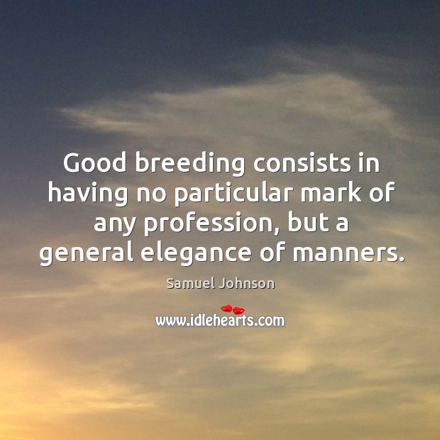 Good breeding consists in having no particular mark of any profession, but Image