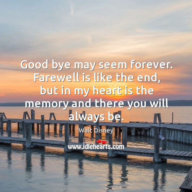 Good bye may seem forever. Farewell is like the end, but in Walt Disney Picture Quote