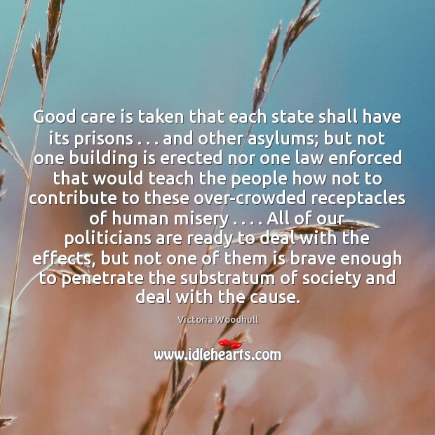 Good care is taken that each state shall have its prisons . . . and Victoria Woodhull Picture Quote