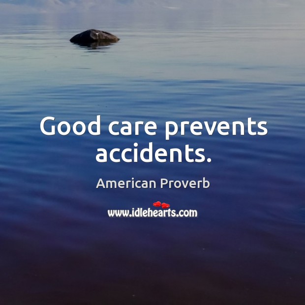 Good care prevents accidents. American Proverbs Image