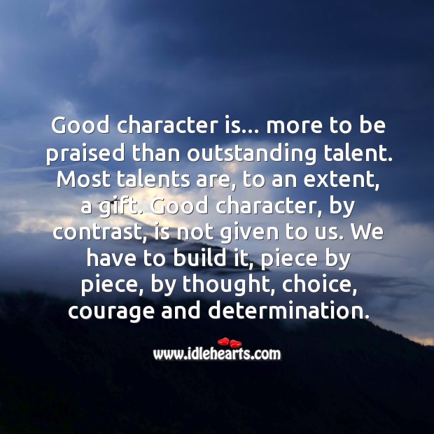 Good character is… more to be praised than outstanding talent. Character Quotes Image