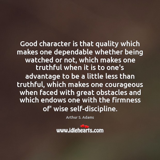 Good character is that quality which makes one dependable whether being watched Good Character Quotes Image