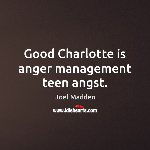 Good Charlotte is anger management teen angst. Teen Quotes Image
