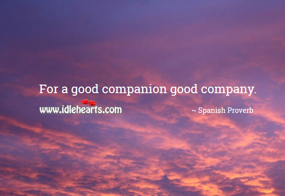 For a good companion good company. Spanish Proverbs Image