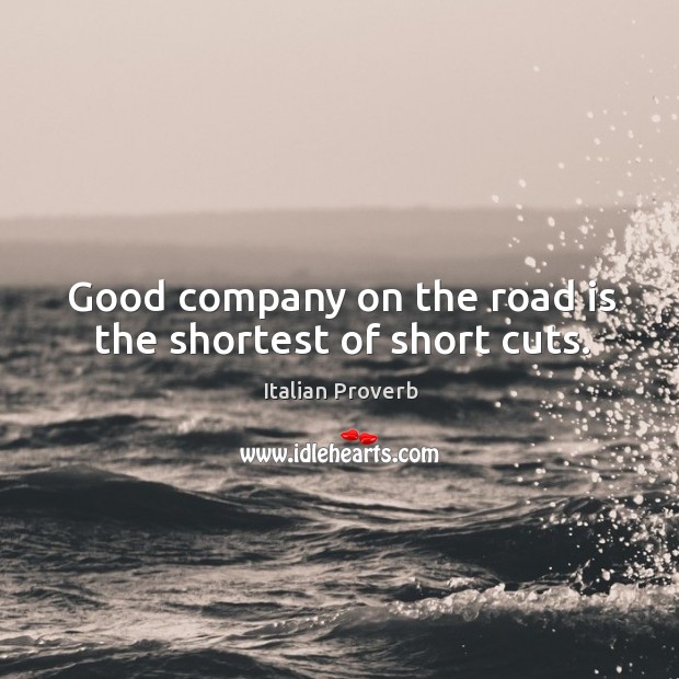 Good company on the road is the shortest of short cuts. Image