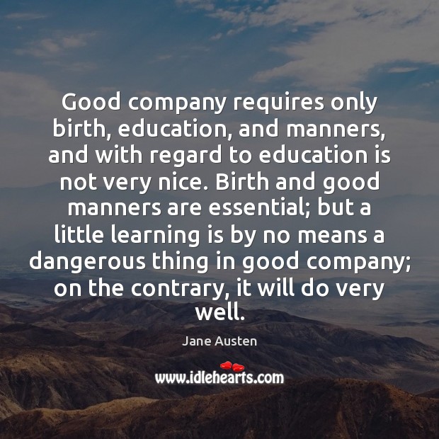 Good company requires only birth, education, and manners, and with regard to Learning Quotes Image