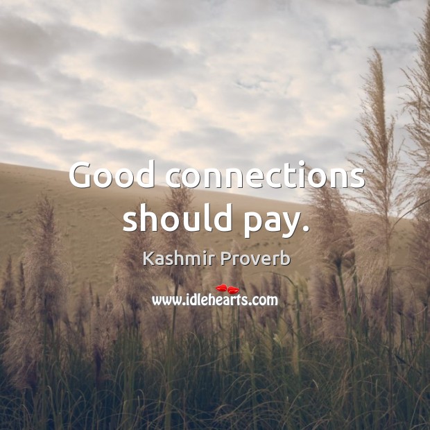 Good connections should pay. Kashmir Proverbs Image