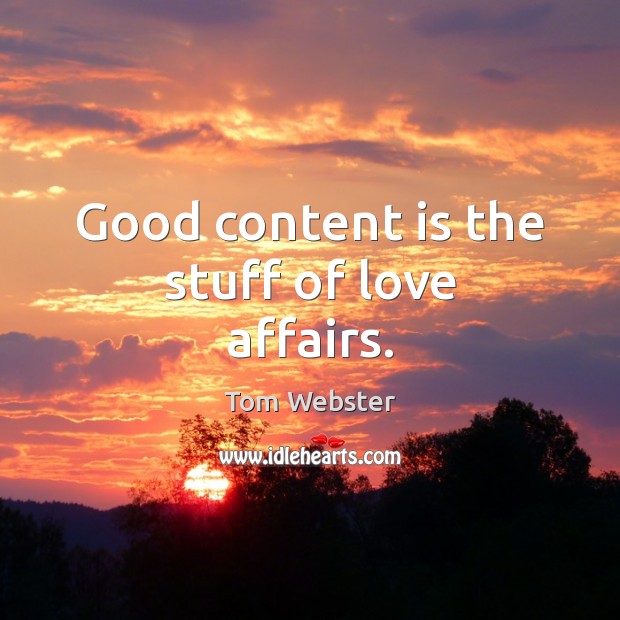Good content is the stuff of love affairs. Image